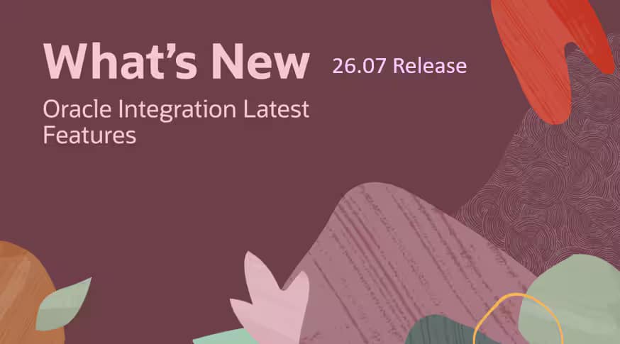 What’s New in Oracle Integration 26.07