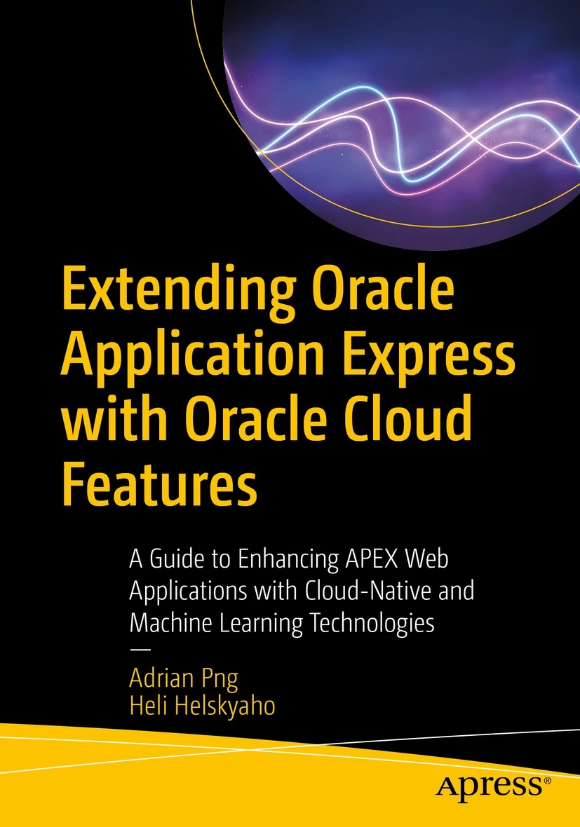 Adrian Png & Heli Helskyaho - Extending Oracle Application Express with Oracle Cloud Features