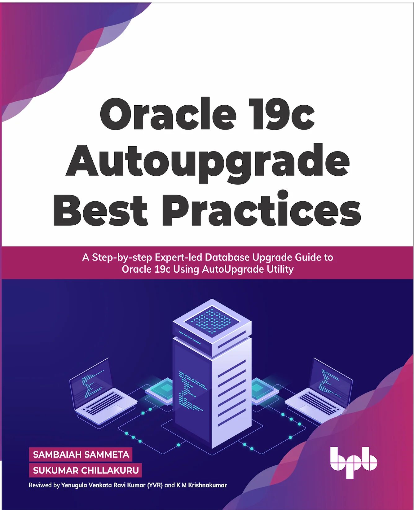 Venkata Ravi Kumar Yenugula (Book Reviewer) - Oracle 19c AutoUpgrade Best Practices 