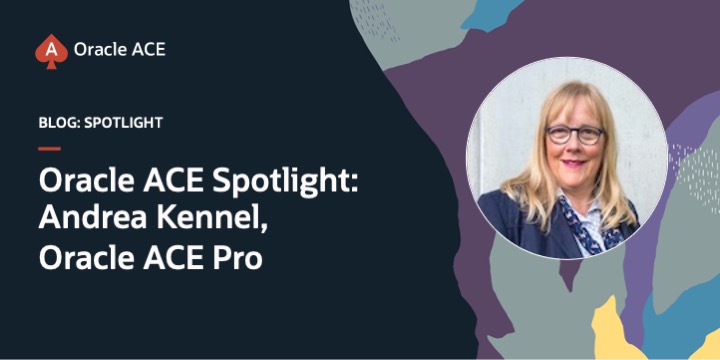 Oracle ACE Spotlight: Andrea Kennel, Oracle ACE Pro