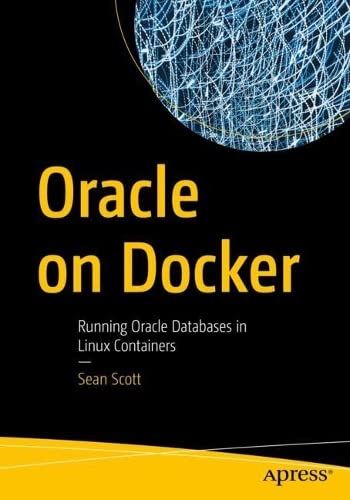 Sean Scott - Oracle on Docker: Running Oracle Databases in Linux Containers  