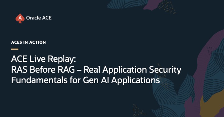 ACE Live Replay: RAS Before RAG – Real Application Security Fundamentals for Gen AI Applications