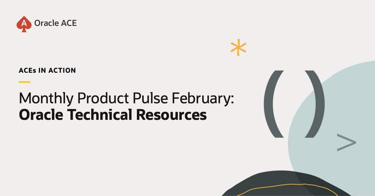Monthly Product Pulse: February 2026—Oracle Technical Resources