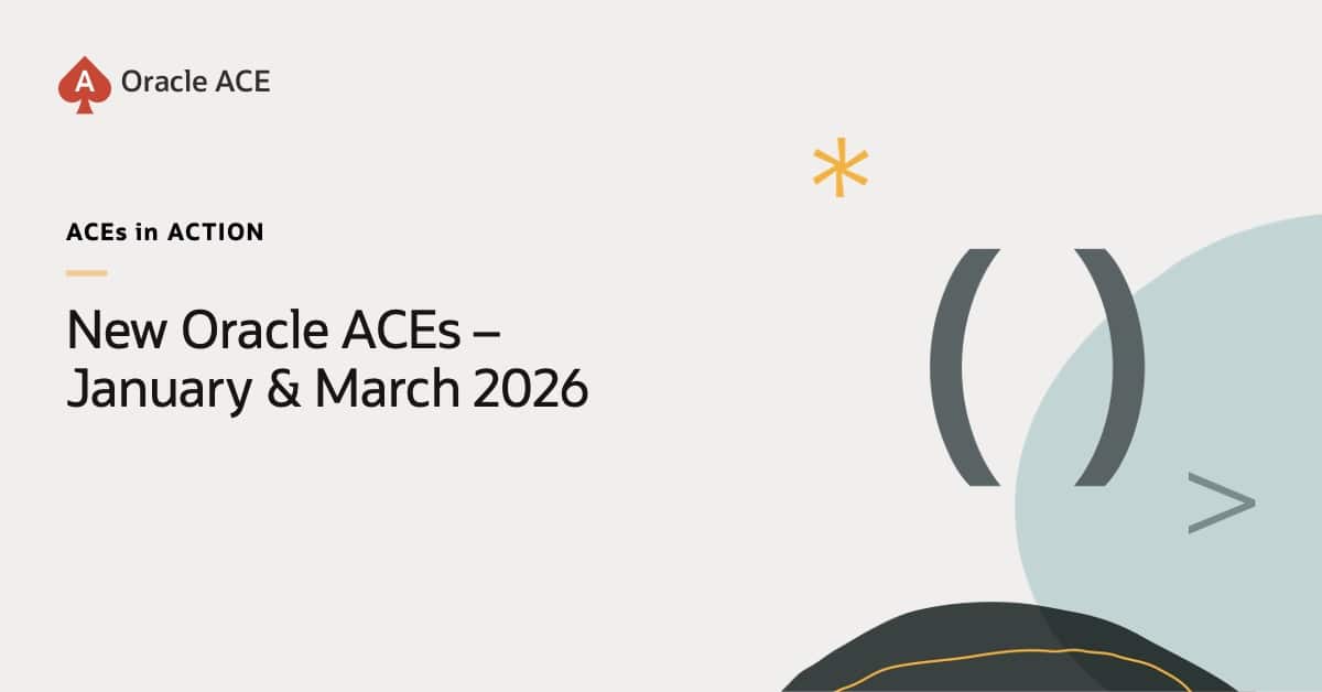 New Oracle ACEs – January – March 2026