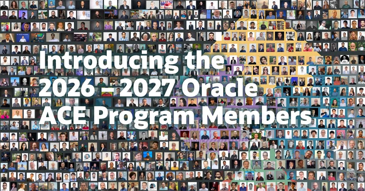 Introducing the 2026–2027 Oracle ACE Program Members