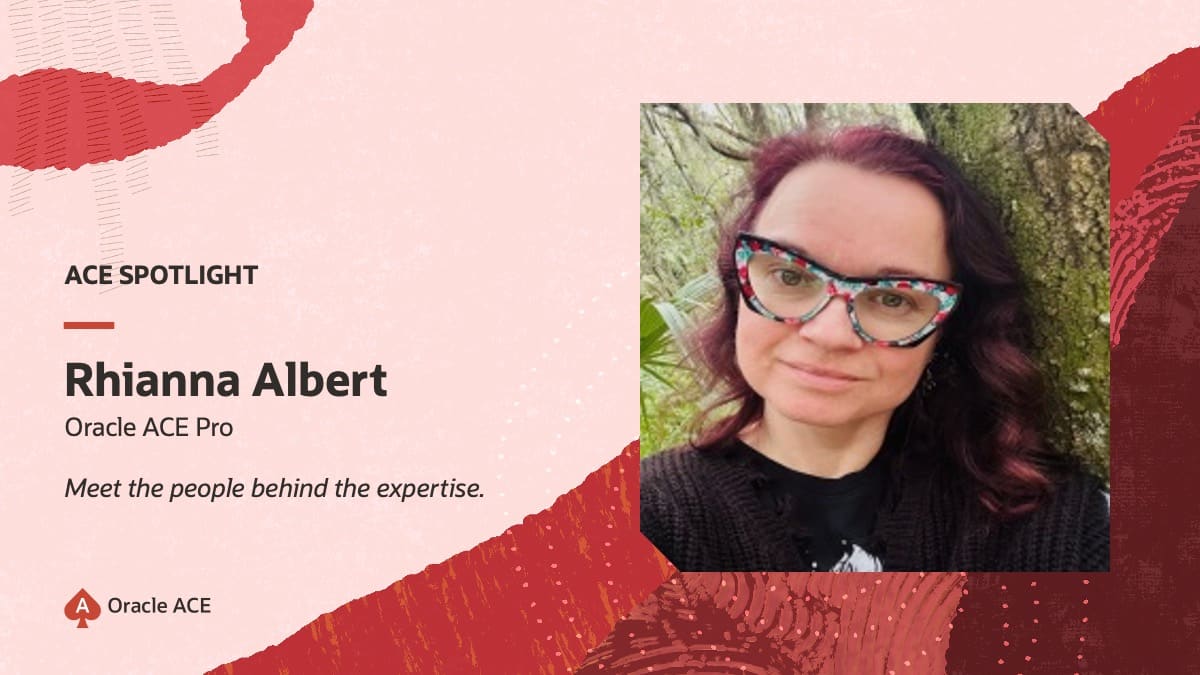 ACE Spotlight: Meet Rhianna Albert, Oracle ACE Pro