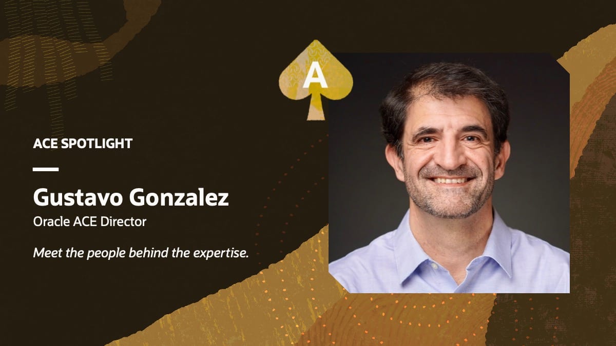 ACE Spotlight: Meet Gustavo Gonzalez, Oracle ACE Director
