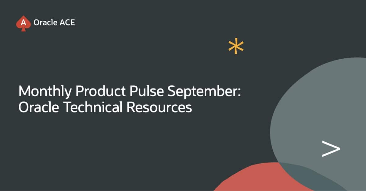 Monthly Product Pulse: September 2026—Oracle Technical Resources