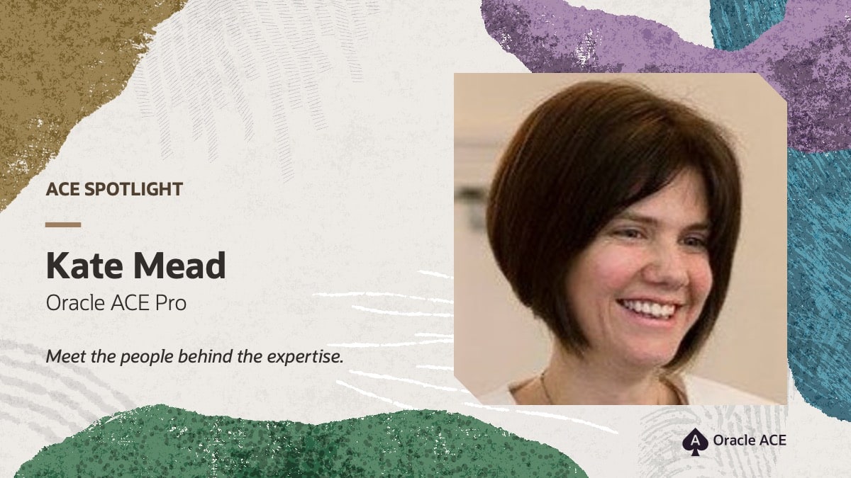 ACE Spotlight: Meet Kate Mead, Oracle ACE Pro