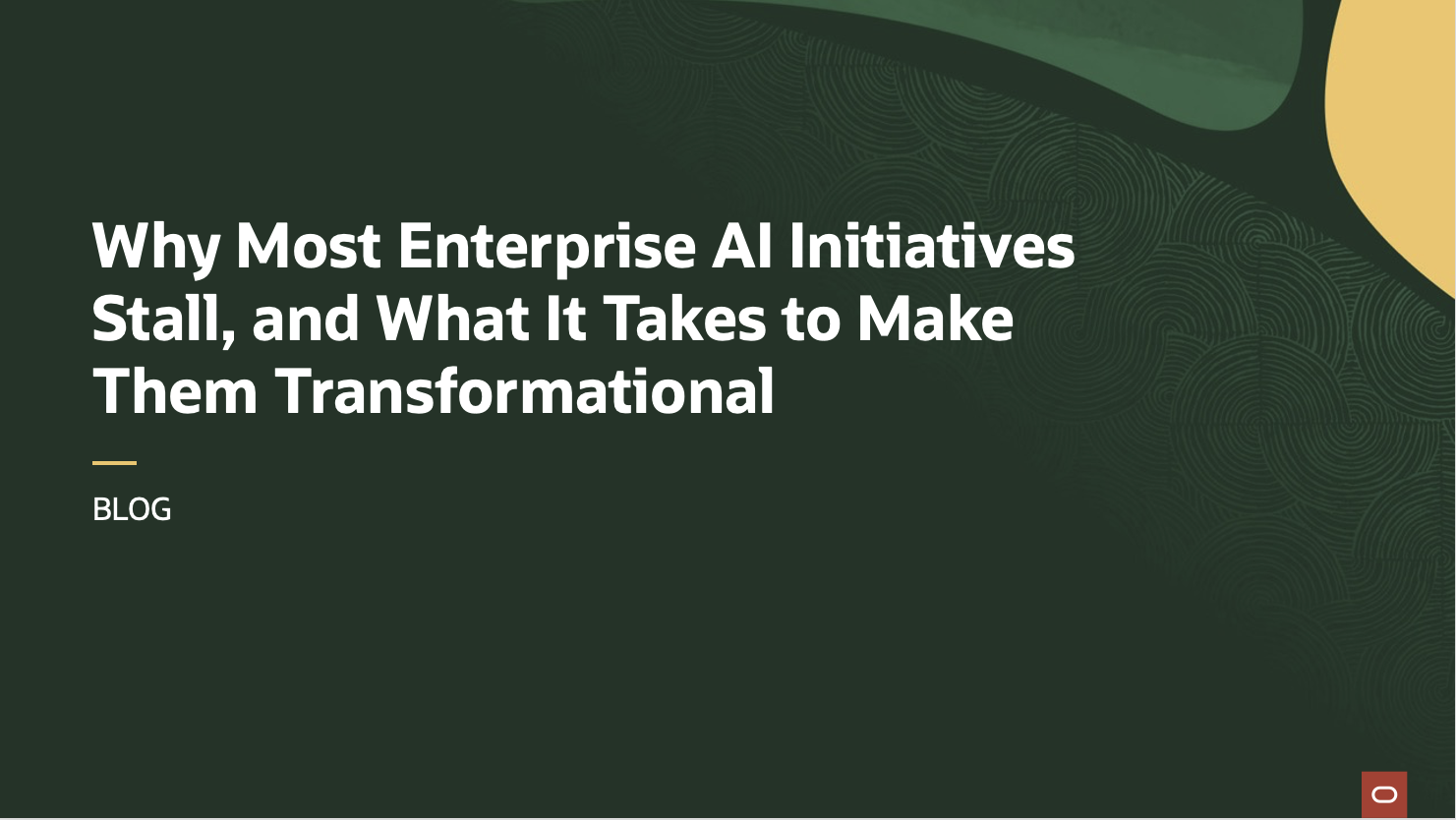 Why Most Enterprise AI Initiatives Stall, and What It Takes to Make Them Transformational
