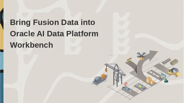 Bring Fusion Data into Oracle AI Data Platform Workbench Using BICC