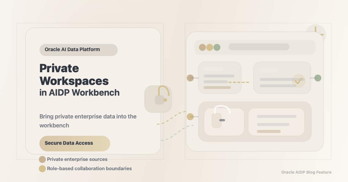 Private Workspaces in Oracle AI Data Platform (AIDP): Bringing Private Enterprise Data into AIDP Workbench