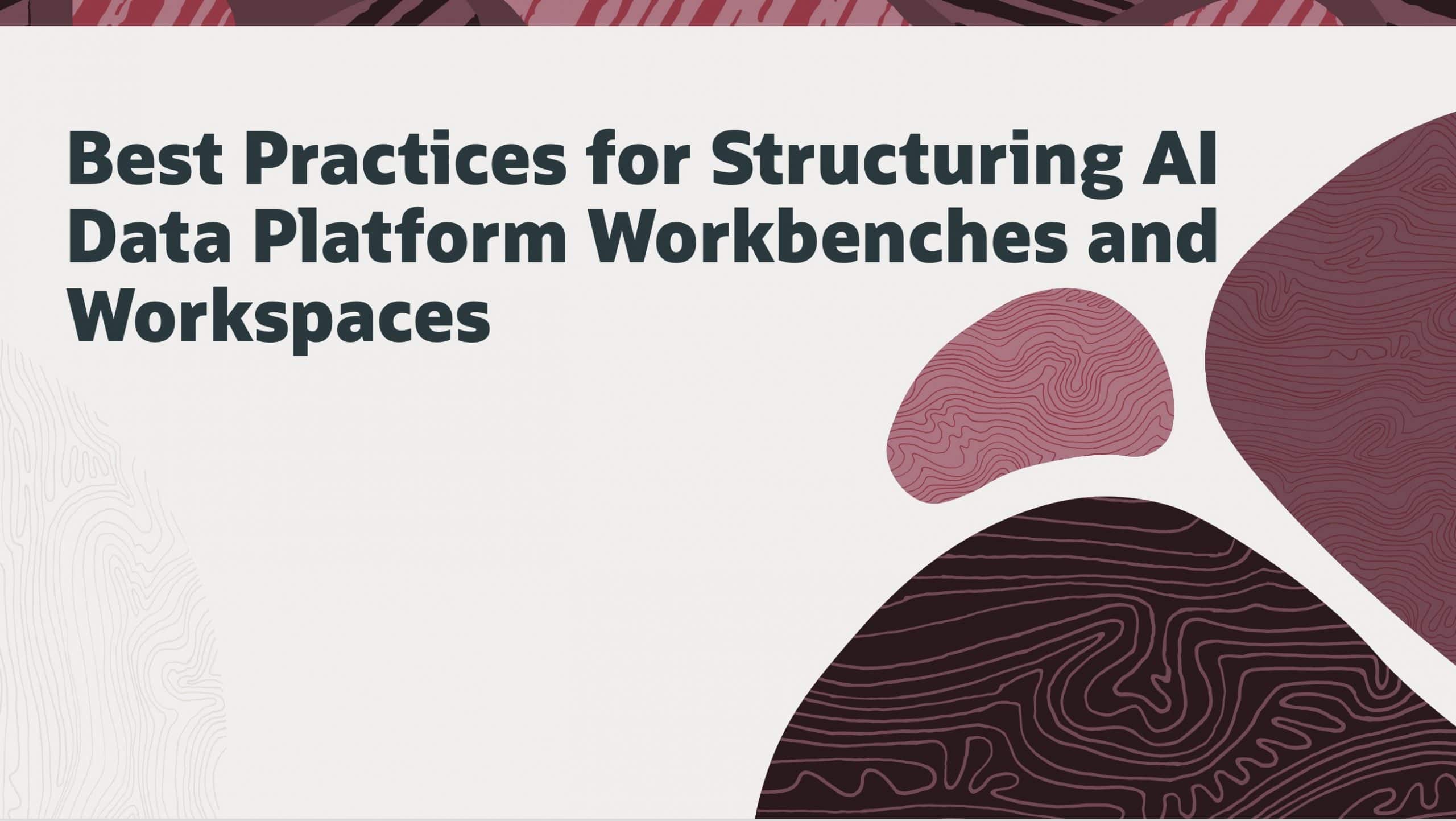 Best Practices for Structuring AI Data Platform Workbenches and Workspaces