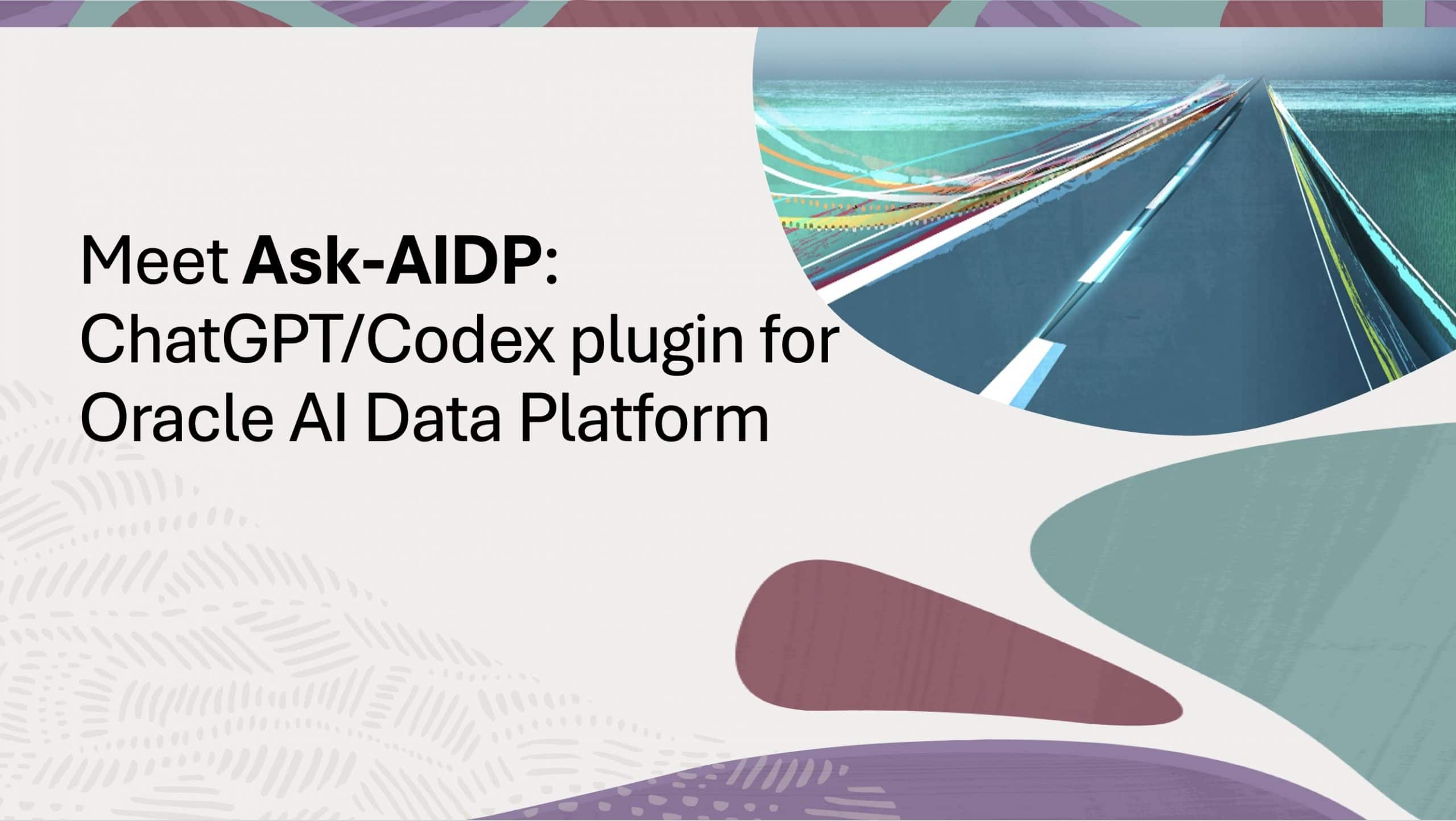 Meet Ask-AIDP: ChatGPT/Codex plugin for Oracle AI Data Platform