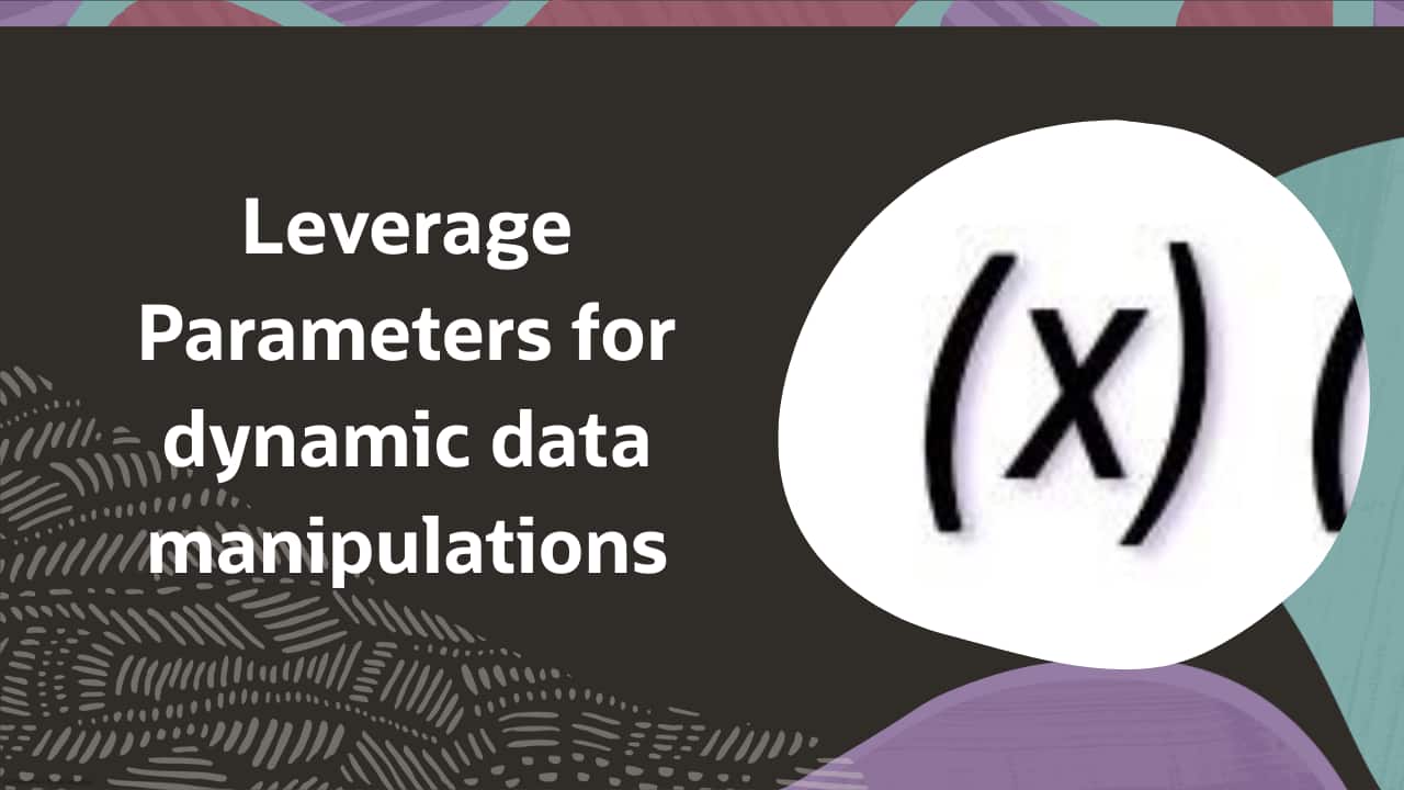 Leverage Parameters for dynamic data manipulations | analytics