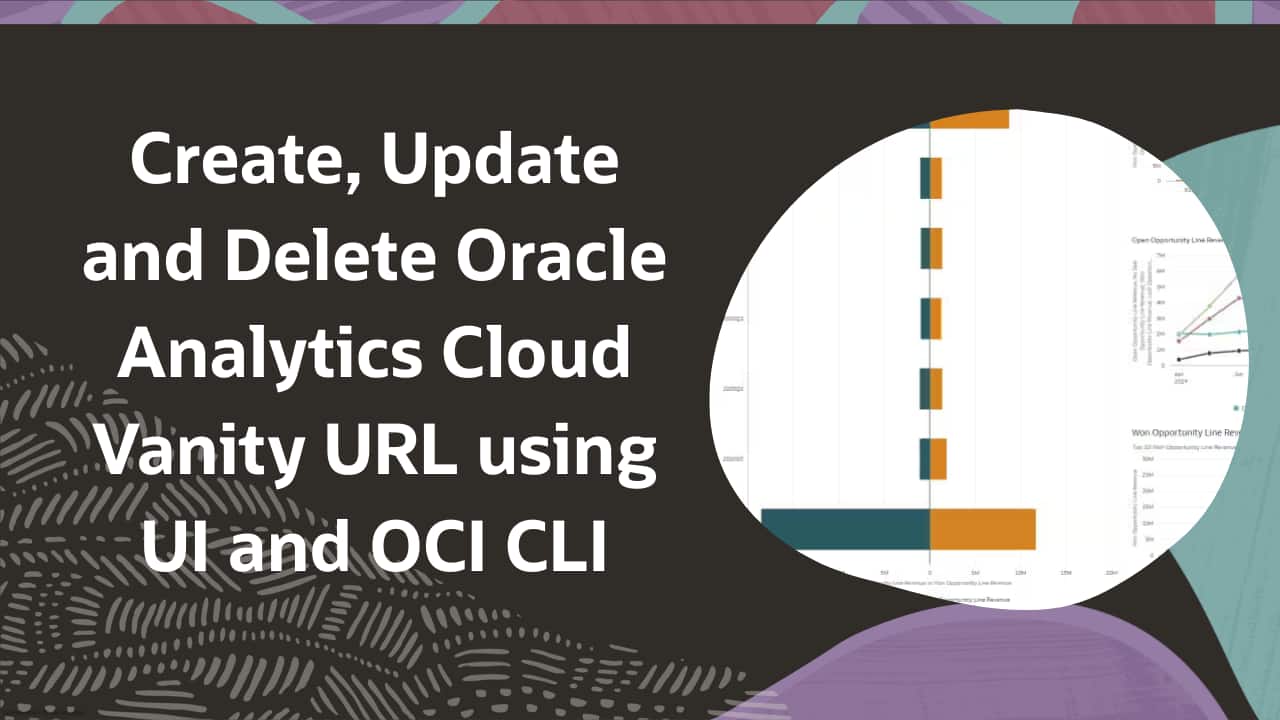 Create, Update and Delete Oracle Analytics Cloud Vanity URL using UI ...