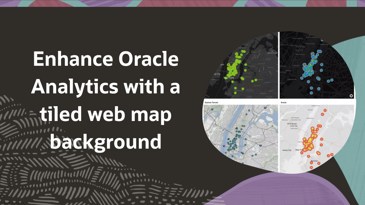Enhance Oracle Analytics with a tiled web map background