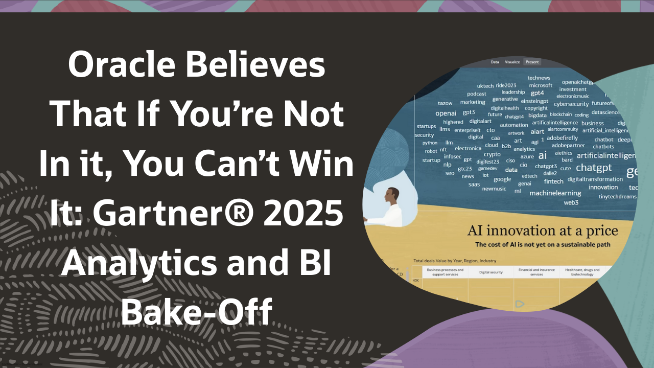 Oracle Believes That If You’re Not In it, You Can’t Win It: Gartner® 2025 Analytics and BI Bake-Off