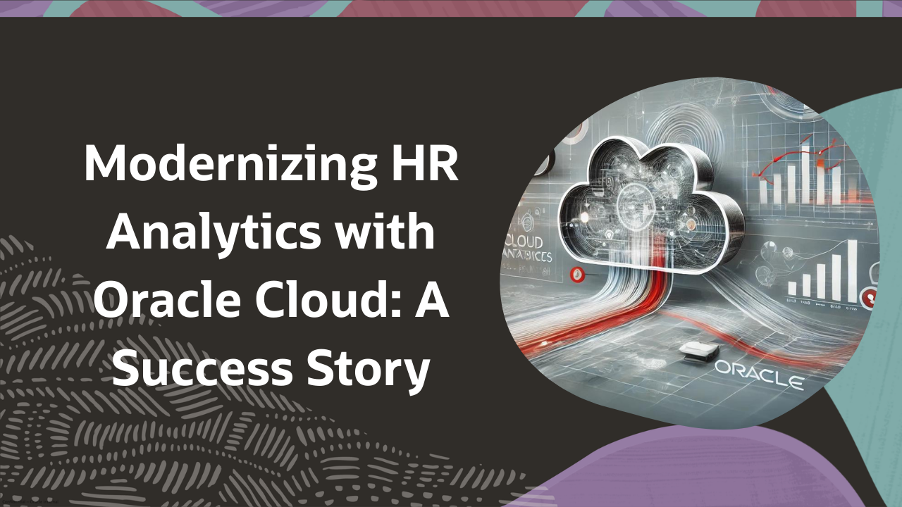 Modernizing HR Analytics with Oracle Cloud: A Success Story