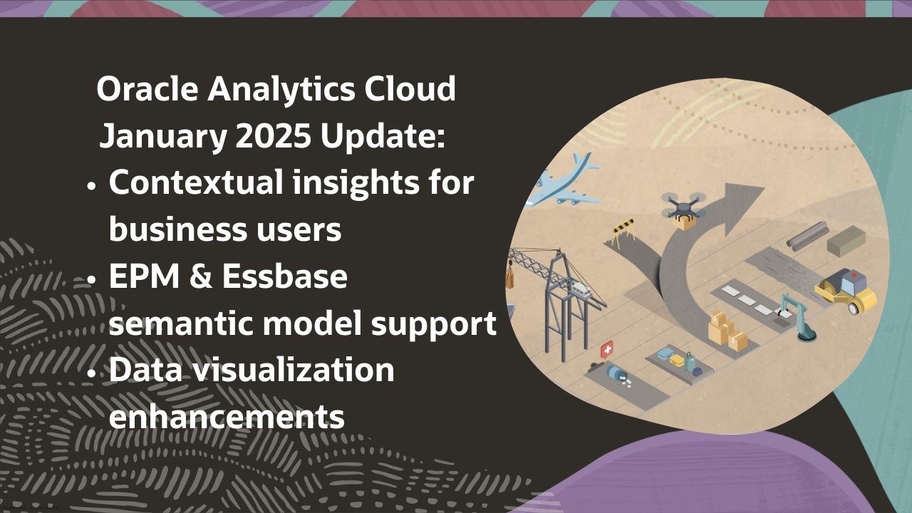 Oracle Analytics Cloud January 2025 Update: Contextual insights for business users, EPM and Essbase semantic model support, and data visualization enhancements