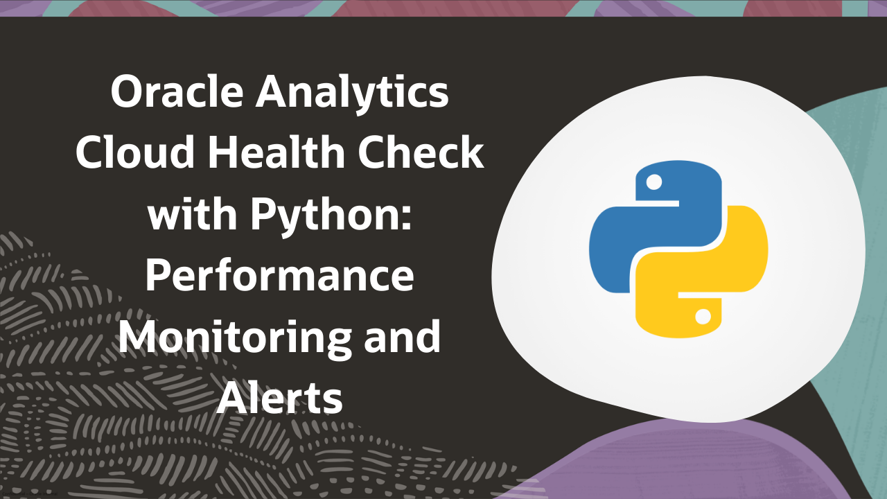 Oracle Analytics Cloud Health Check with Python: Performance Monitoring and Alerts