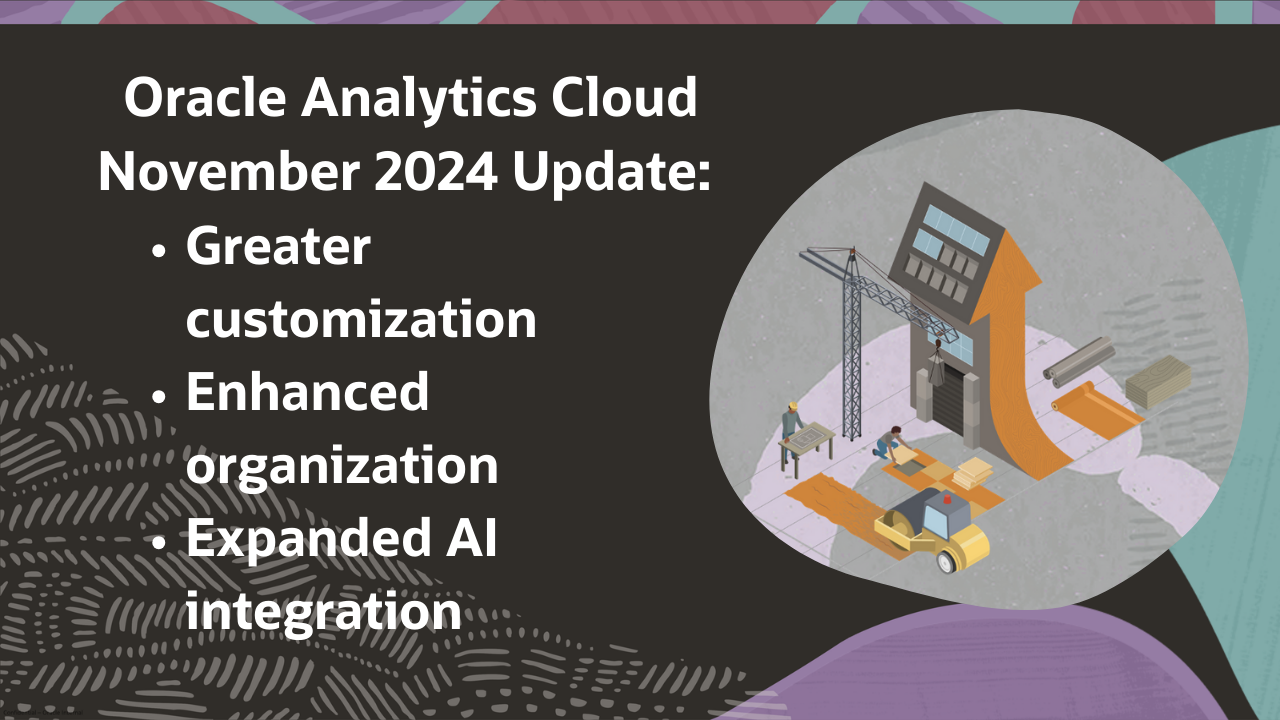 Oracle Analytics Cloud November 2024 Update: Greater customization, enhanced organization, and expanded AI integration