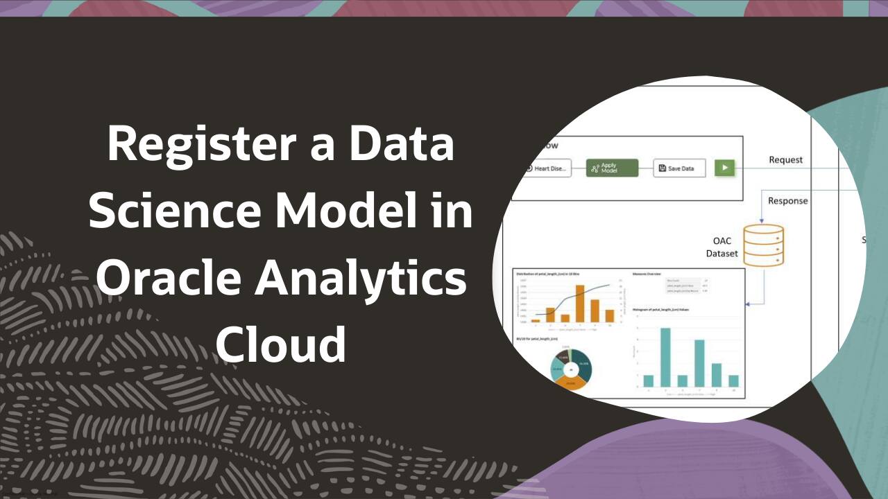 Oracle Data Science Environment Register a Data Science Model in Oracle Analytics Cloud | analytics