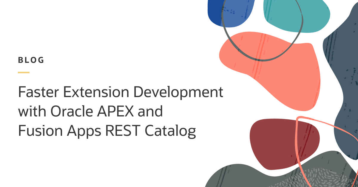 Faster Extension Development with Oracle APEX and Fusion Apps REST Catalog