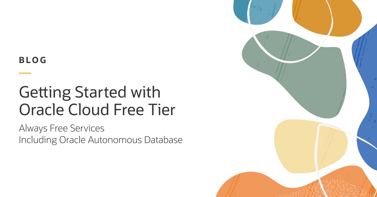 Getting Started with Oracle Cloud Free Tier: Always Free Services Including Oracle Autonomous Database