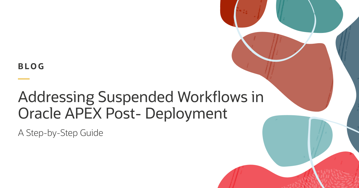Addressing Suspended Workflows in Oracle APEX Post- Deployment: A Step-by-Step Guide