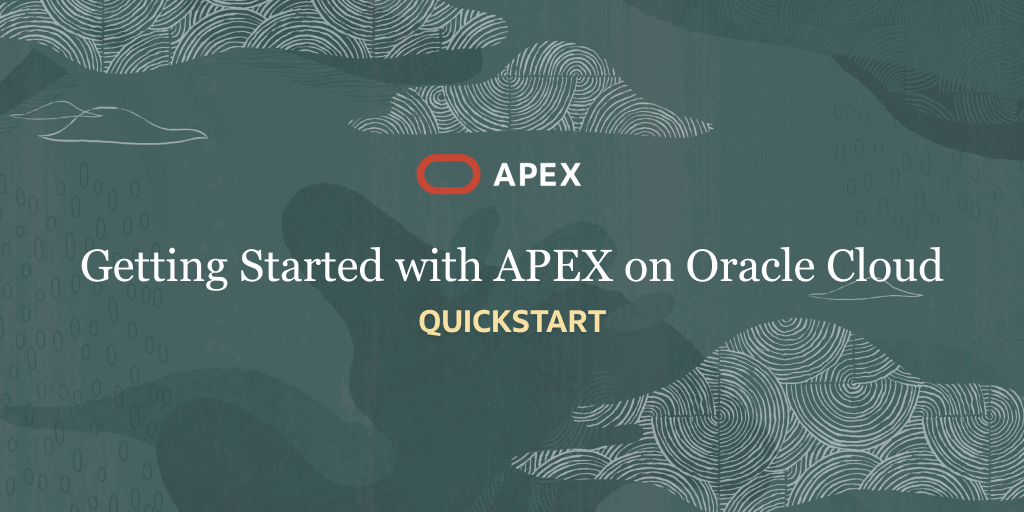 Getting started with APEX on Oracle Cloud – QuickStart