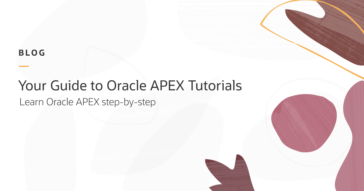 Your Guide to Oracle APEX Tutorials: Learn Oracle APEX step-by-step