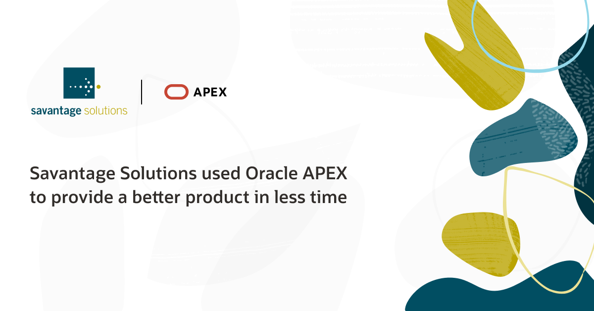 Savantage Solutions Uses Oracle APEX to deliver a better product while reducing time to market by 38%