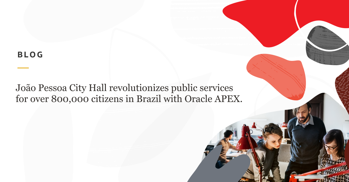 João Pessoa City Hall revolutionizes public services for over 800,000 citizens in Brazil with Oracle APEX 