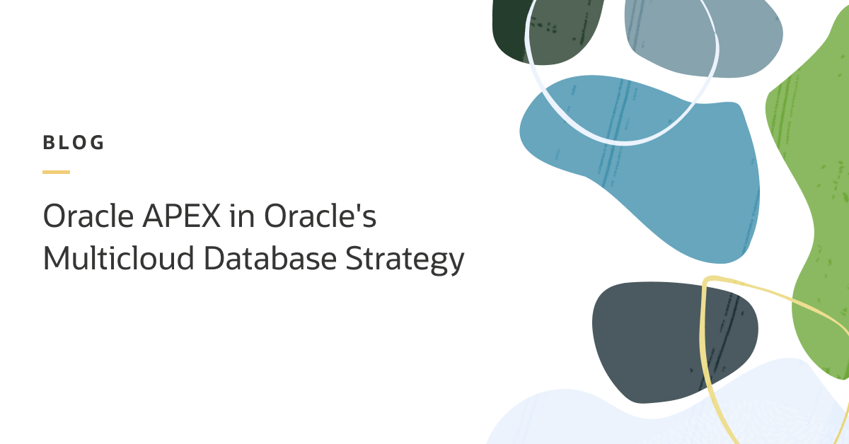 Oracle APEX in Oracle’s Multicloud Database Strategy