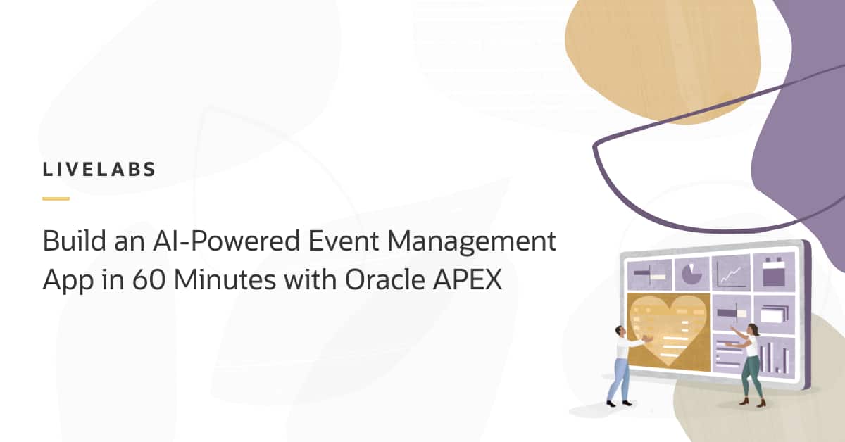 Build an AI-Powered Event Management App in 60 Minutes with Oracle APEX