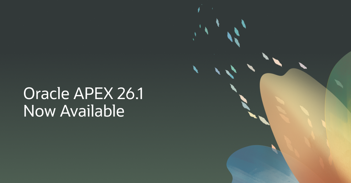 Announcing Oracle APEX 26.1 General Availability
