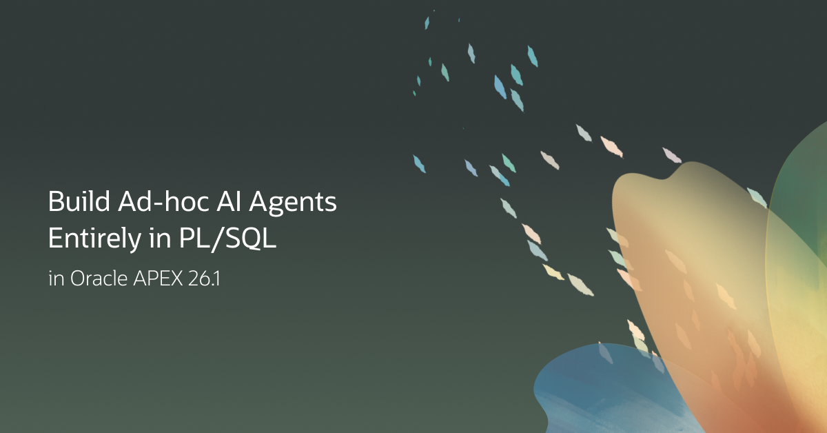 Oracle APEX 26.1: Build Ad-hoc AI Agents Entirely in PL/SQL