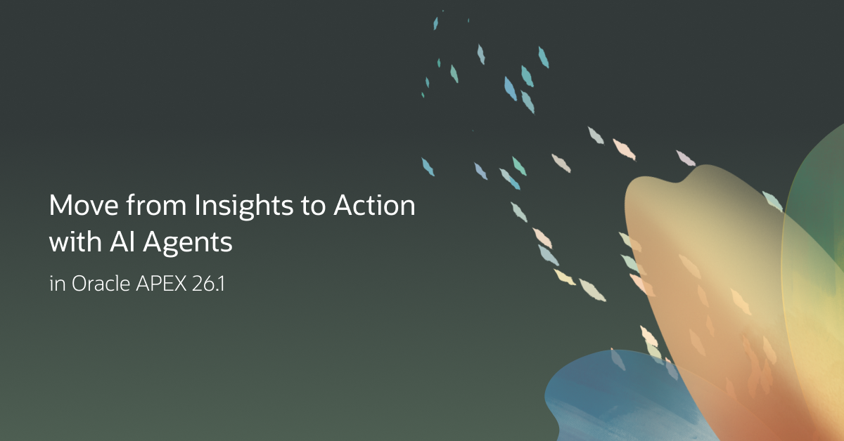 Move from Insights to Action with AI Agents in Oracle APEX