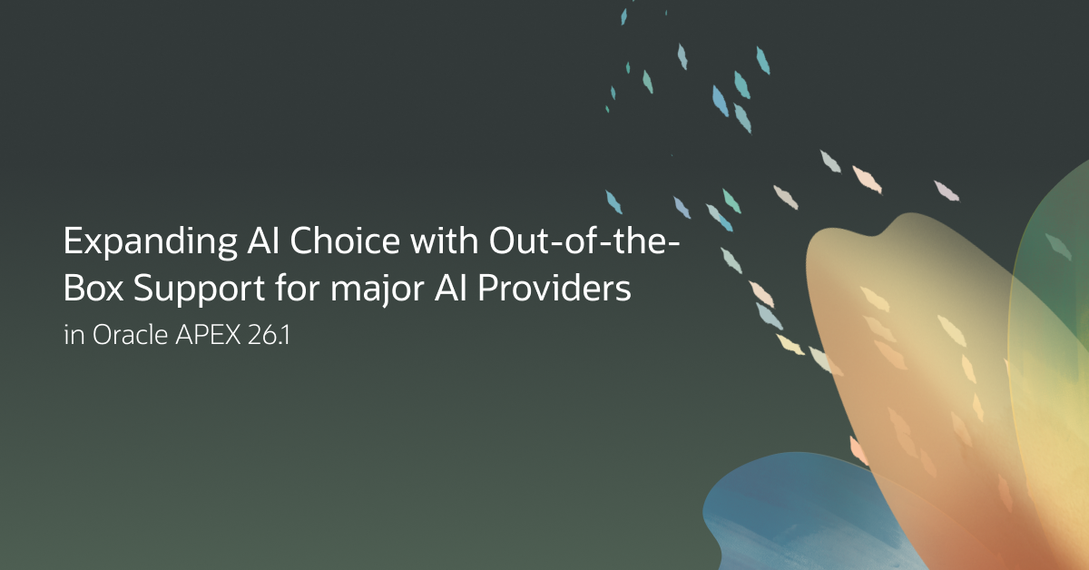 Expanding AI Choice with Out-of-the-Box Support for major AI Providers in Oracle APEX 26.1