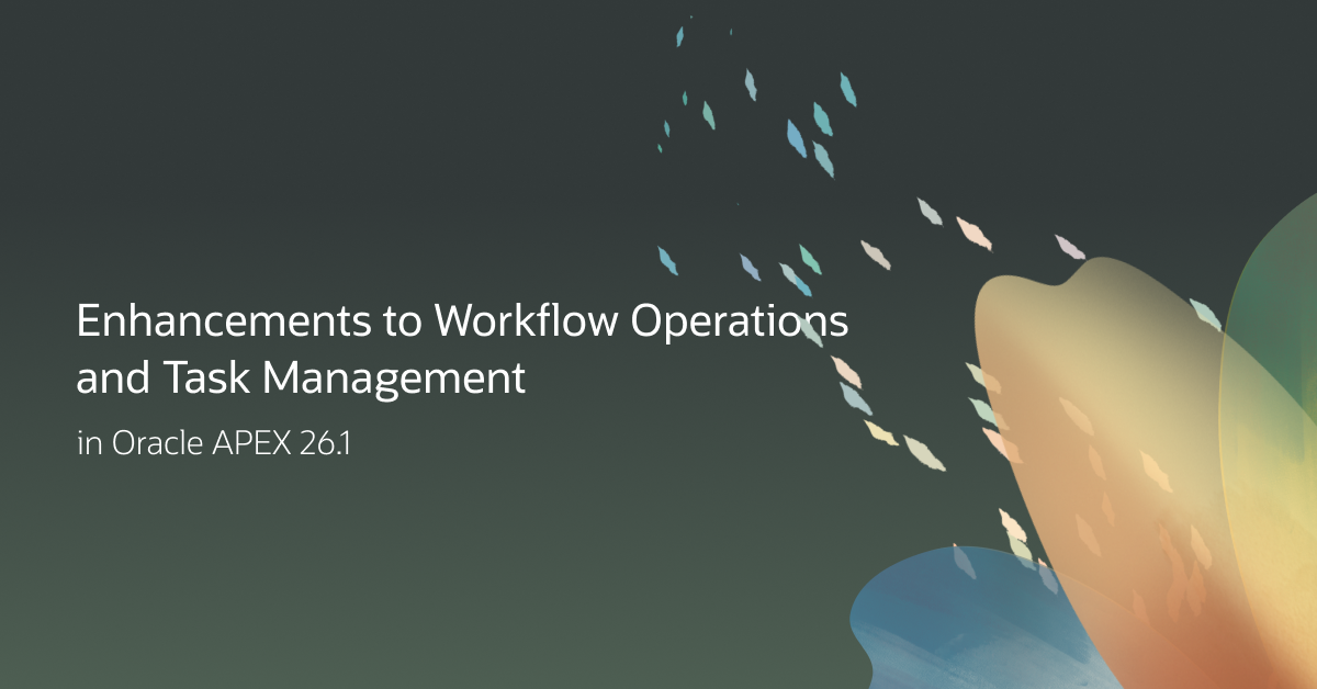 Oracle APEX 26.1: Enhancements to Workflow Operations and Task Management