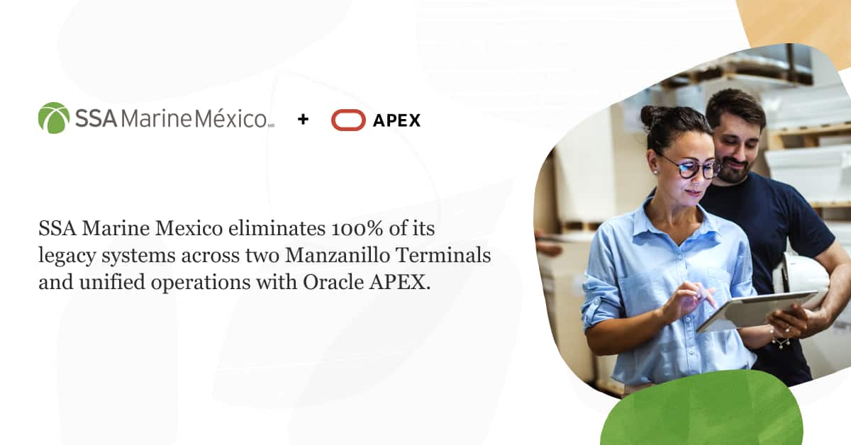 SSA Marine Mexico eliminates 100% of its legacy systems across two Manzanillo Terminals and unified operations with Oracle APEX