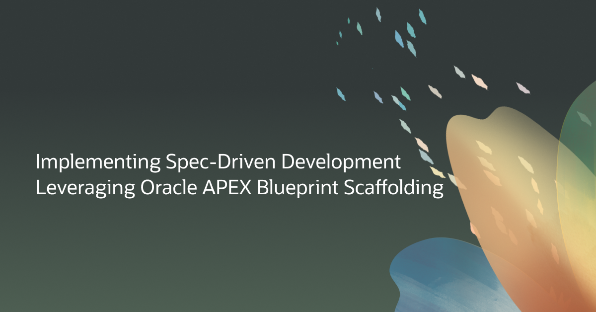 Implementing Spec-Driven Development Leveraging Oracle APEX Blueprint Scaffolding