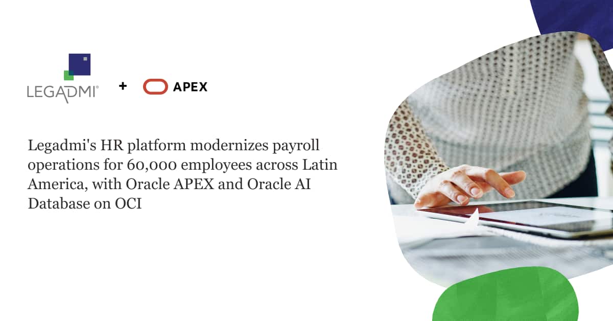 Legadmi’s HR platform modernizes payroll operations for 60,000 employees across Latin America, with Oracle APEX and Oracle AI Database on OCI