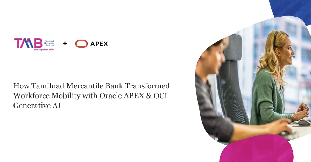 How Tamilnad Mercantile Bank Transformed Workforce Mobility with Oracle APEX & OCI Generative AI 