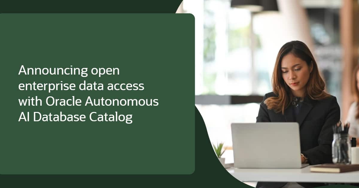 Announcing Open Enterprise Data Access with the Oracle Autonomous AI Database Catalog