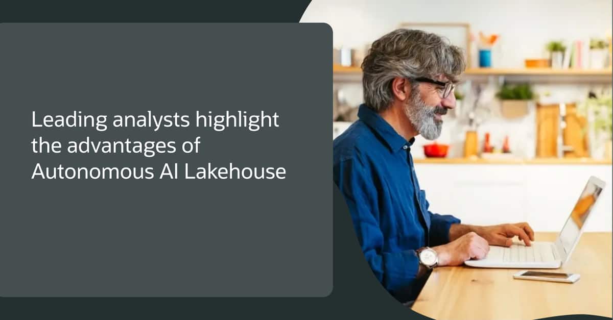 Leading Analysts Highlight the Advantages of Oracle Autonomous AI Lakehouse