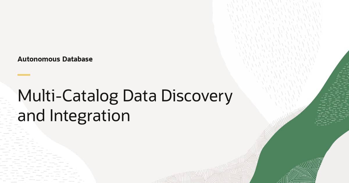 New Autonomous Database Multi-Catalog Data Discovery and Integration