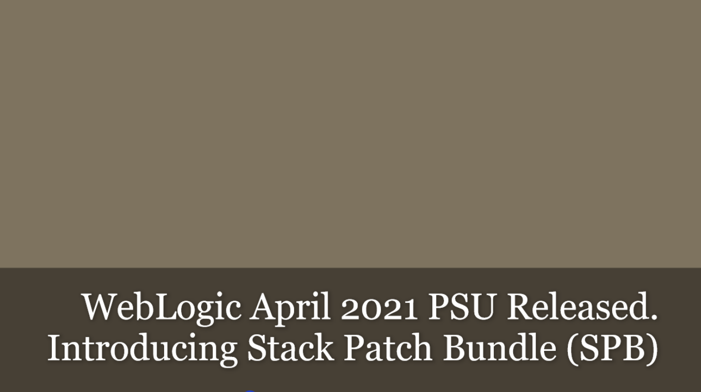 Oracle Weblogic Server Critical Patch Update – July 2021 (Introducing Stack Patch Bundle Automation Tool – SPBAT)