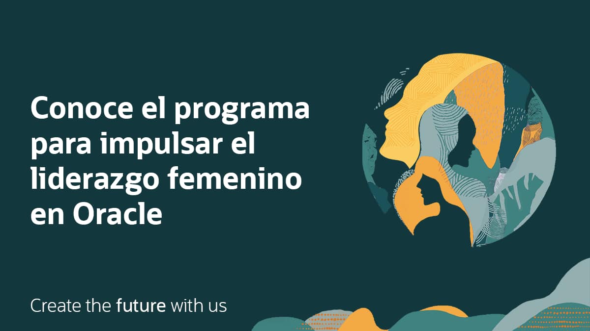 Conoce el programa para impulsar el liderazgo femenino en Oracle